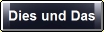 dies und das